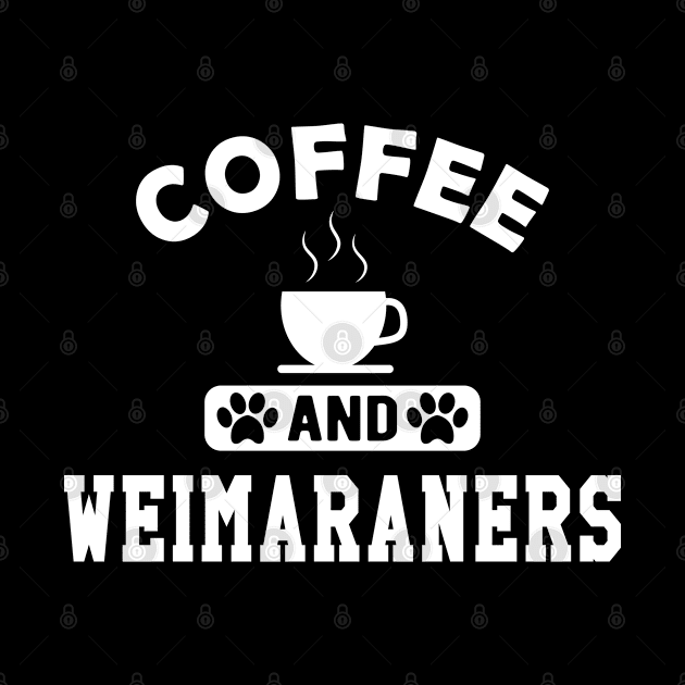 Weimaraner Dog - Coffee and weimaraners by KC Happy Shop