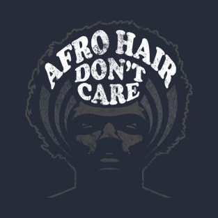 Afro Hair Don't Care Black Pride Design T-Shirt