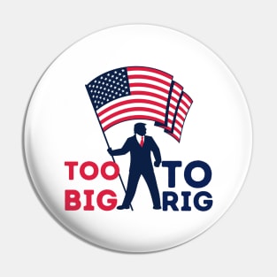 Too big to rig Trump 2024 Pin