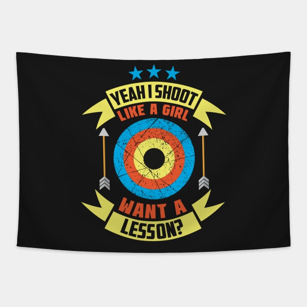 Yeah I Shoot Like A Girl Want A Lesson? Archer gifts design Tapestry by theodoros20