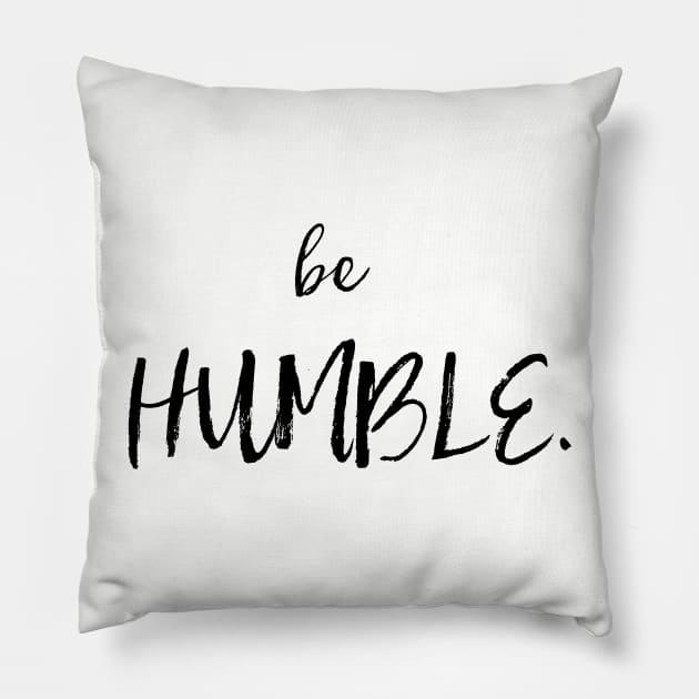 Be Humble Pillow by gatherandgrace