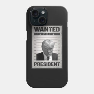 Wanted Donald Trump For President 2024 Trump Mug Shot Phone Case