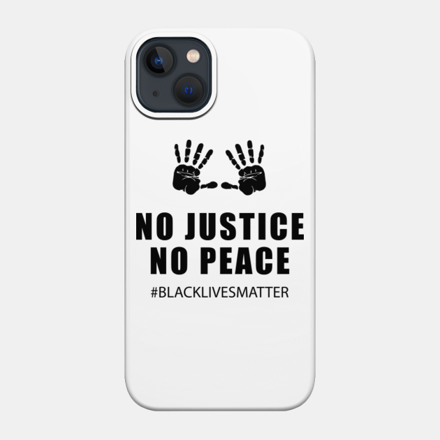 George Floyd - No Justice No Peace - Black Lives Matter - Black Lives Matter - Phone Case