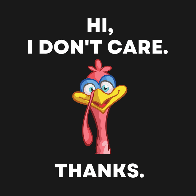 Hi, I Don't Care. Thanks. Sarcastic Funny Turkey by divawaddle