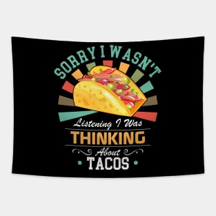 Tacos lovers Sorry I Wasn't Listening I Was Thinking About Tacos Tapestry