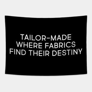 Tailor Made Where Fabrics Find Their Destiny Tapestry