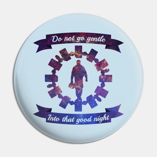 Do Not Go Gentle Pin by ShadyEldarwen