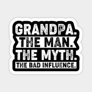Grandpa The Man The Myth The Bad Influence Magnet