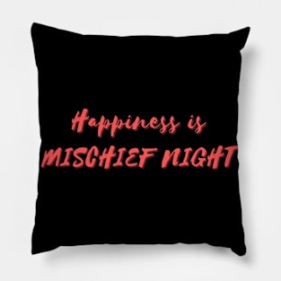 Happiness is Mischief Night Pillow