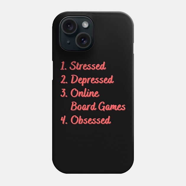 Stressed. Depressed. Online Board Games. Obsessed. Phone Case by Eat Sleep Repeat