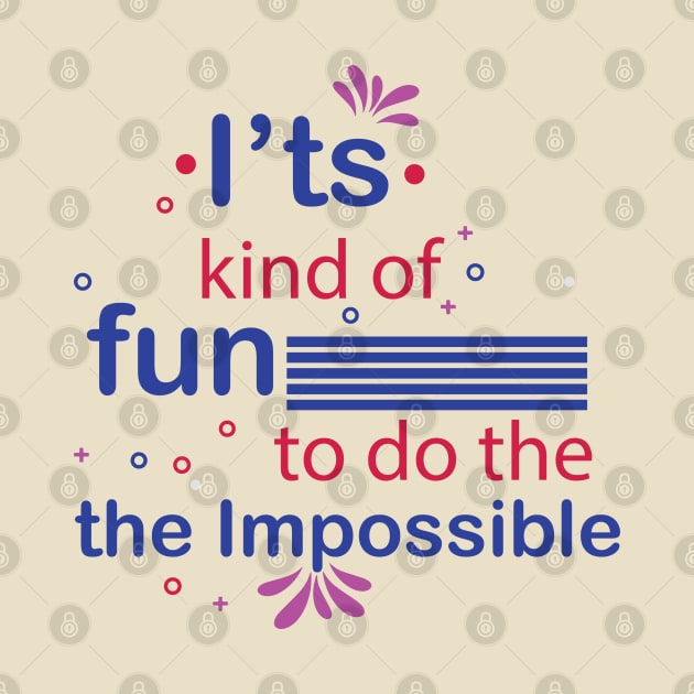 It's kind of fun to do the impossible. - Inspirational Motivational Quote! by Shirty.Shirto