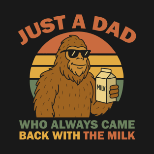 Just A Dad Who Always Came Back With The Milk T-Shirt