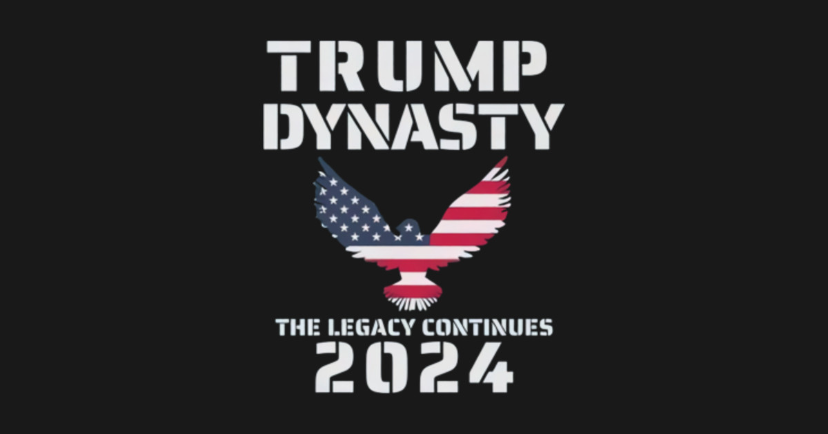 Trump Dynasty The Legacy Continues 2024 Trump 2020 American Flag