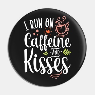 i run on caffeine and kisses Pin