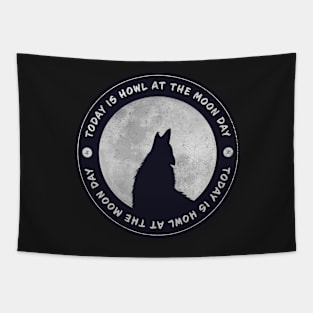 Today is Howl At The Moon Day Badge Tapestry