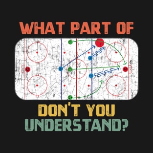 What Part Of Ice Hockey Don't You Understand Hockey Fans T-Shirt