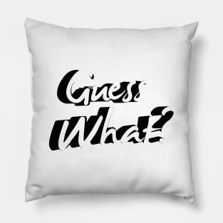 Guess What? Pillow