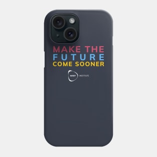 Make the Future Come Sooner Phone Case