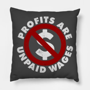 PROFITS ARE UNPAID WAGES Pillow