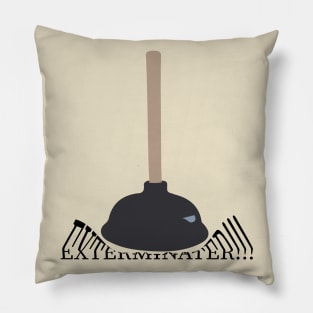 Plunger. Exterminate. Pillow