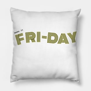 Make it FRI-DAY Pillow