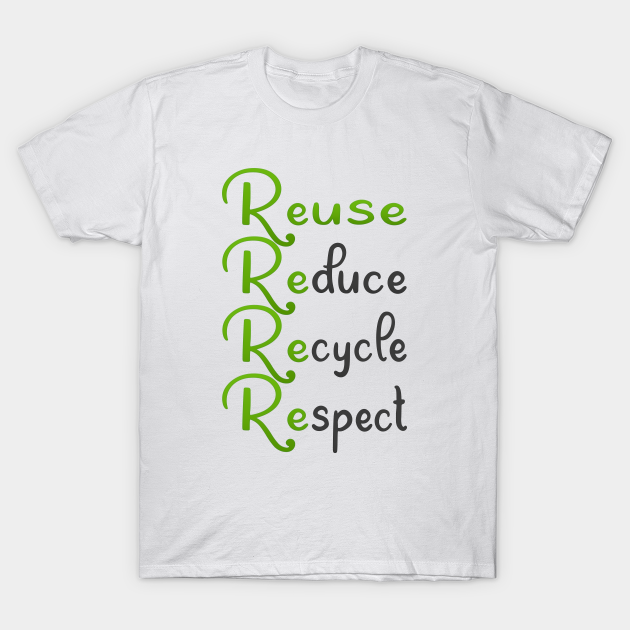 Reduce Reuse Recycle Respect - Recycle - T-Shirt | TeePublic