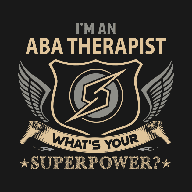 Aba Therapist T Shirt - Superpower Gift Item Tee by Cosimiaart