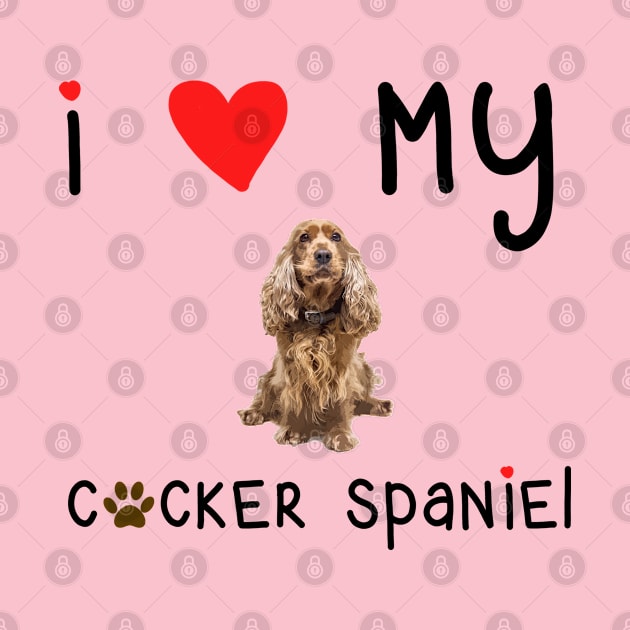 I Love My Cocker Spaniel by Daniela A. Wolfe Designs