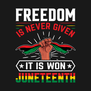 Freedom Is Never Given It's Won - Afro American Juneteenth T-Shirt