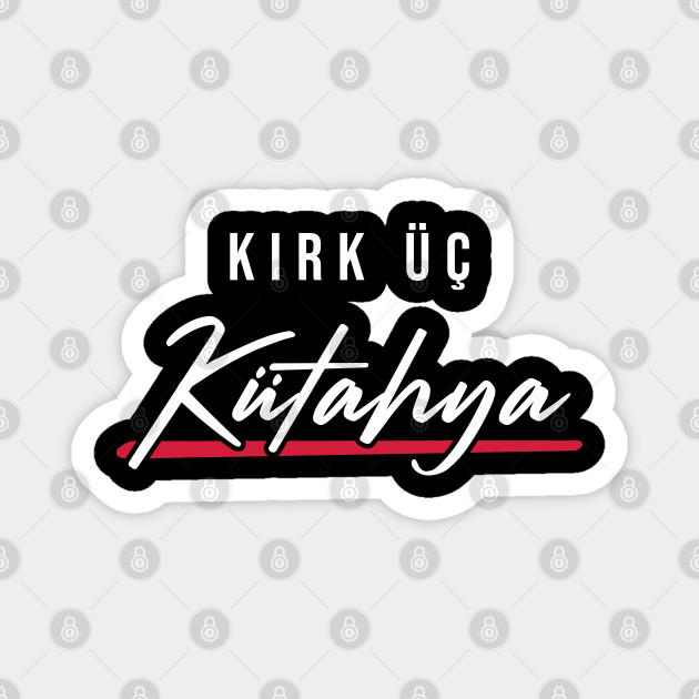 43 Kutahya Turkei Tavsanli Simav Gediz Emet Turkiye Ktahya Magnet Teepublic