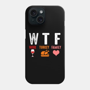 Wtf Wine Turkey Family Funny Thanksgiving Gift Shirt Phone Case