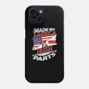 Made In America With Irish Parts - Gift for Irish From Northern Ireland Phone Case