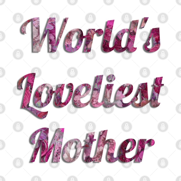 World's Loveliest Mother (Pink) by cuteandgeeky