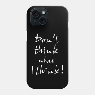 Don't think what I think - Sentence Phone Case