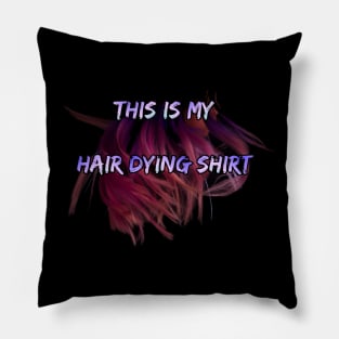 Hair dying t shirt Pillow