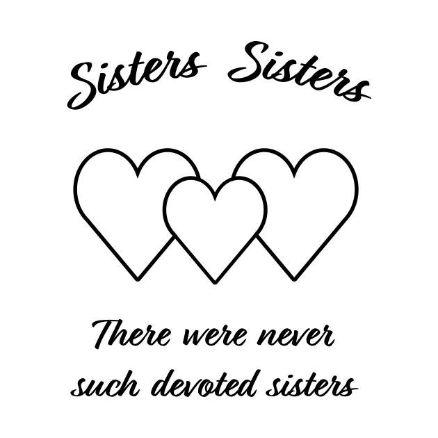 Sisters, Sisters by Super Atomic Tees