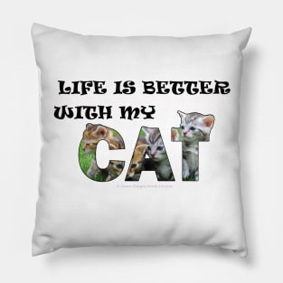 Life is better with my cat - mixed kittens oil painting word art Pillow