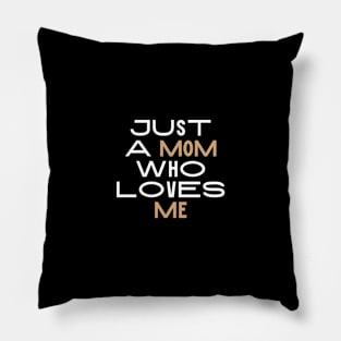 just a mom who loves me Pillow