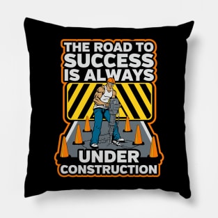 The Road To Success Is Always Under Construction Pillow