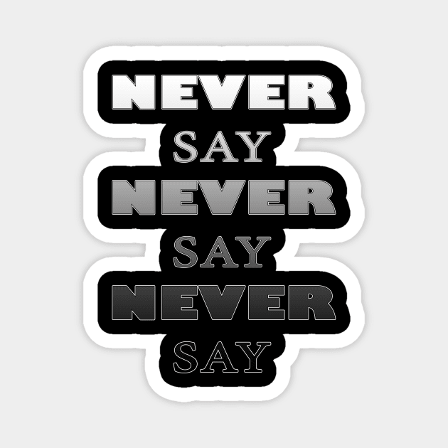 Never say never black&white Magnet by AgniArt