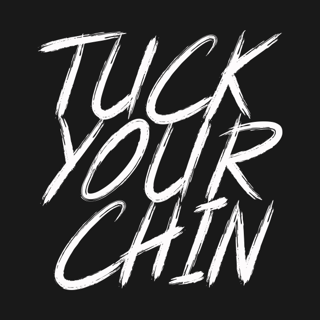 Tuck Your Chin (White) by Podbros Network