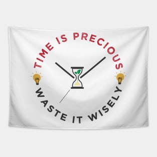 Time is precious, waste it wisely funny quote slogan Tapestry