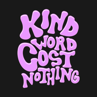 kind word cost nothing T-Shirt