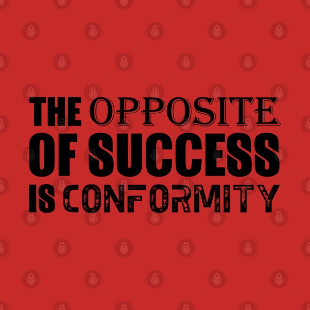 The opposite of success is conformity by Everyday Inspiration