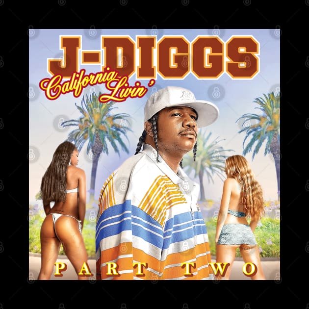 J-Diggs California Livin' Part Two by Dysfunctional Tee Shop