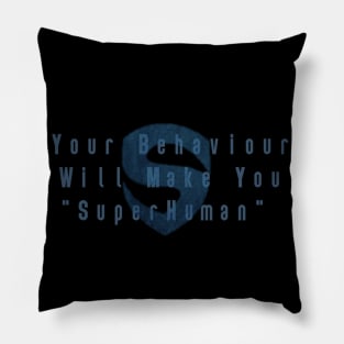 Your Behavior Will Make You Super Human Pillow