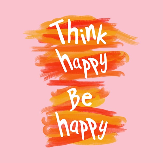 Think happy be happy by creationoverload