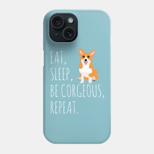 eat, sleep, BE CORGEOUS, repeat #2 Phone Case