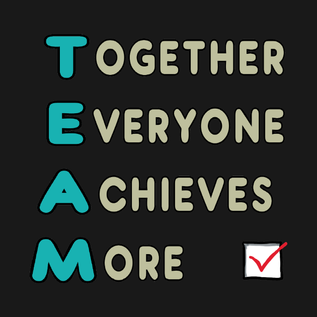 Team - Together Everyone Achieves More - Team - T-Shirt | TeePublic