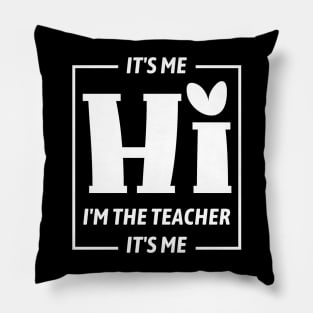 It's Me Hi I'm The Teacher It's Me Funny Teacher Pillow
